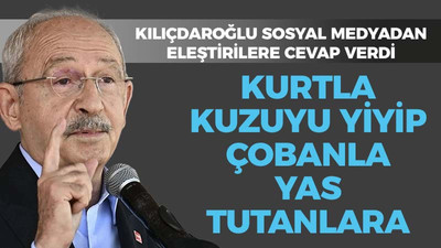 Kılıçdaroğlu sosyal medyadan cevap verdi: Kurtla kuzuyu yiyip çobanla yas tutanlara