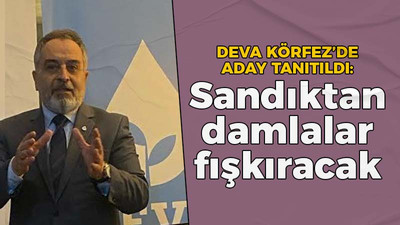 DEVA Körfez'de aday tanıtımı yapıldı; "Sandıktan damlalar fışkıracak"