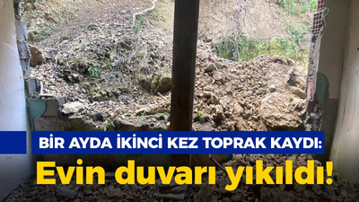 Bir ayda ikinci kez toprak kaydı: Evin duvarı yıkıldı!