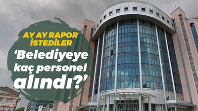 Ay ay rapor istediler! “Belediyeye kaç personel alındı?”