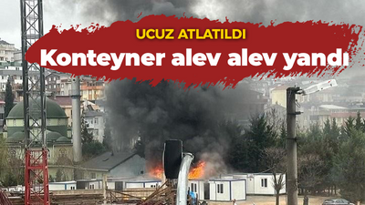 İşçilerin kaldığı konteyner alev alev yandı