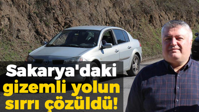 Sakarya'daki gizemli yolun sırrı çözüldü!