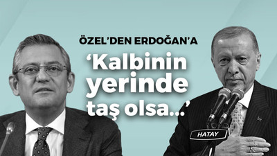 Özel'den Erdoğan'a: Kalbinin yerinde taş olsa...