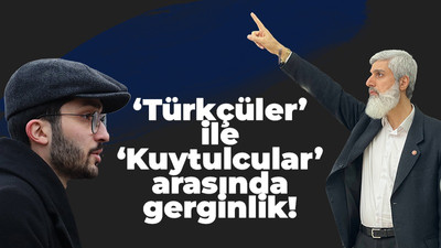 Türkçüler ile kuytulcular arasında gerginlik!