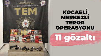 Kocaeli merkezli terör operasyonu: 11 gözaltı