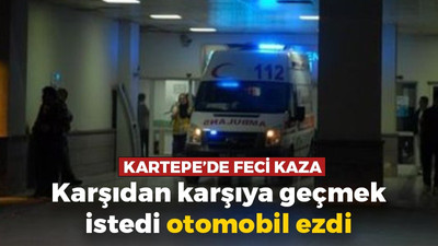 Kartepe'de feci kaza: Karşıdan karşıya geçmek istedi otomobil ezdi