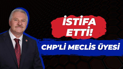 CHP'li meclis üyesi istifa etti