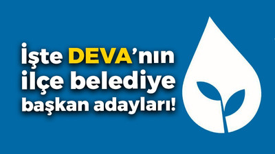 İşte DEVA'nın ilçe belediye başkan adayları!