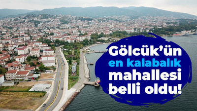 Gölcük’ün en kalabalık mahallesi belli oldu!