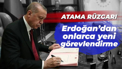 Erdoğan'dan onlarca yeni atama!