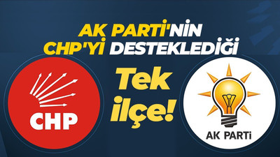 AK Parti’nin CHP’yi desteklediği tek ilçe!