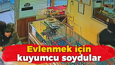 Evlenmek için kuyumcu soydular!