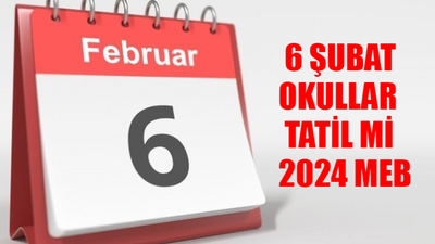 6 Şubat Okullar Tatil Mi 2024 MEB: Yarın Okul Tatil Mi? 6 Şubat Okul Var Mı? Salı Günü Okullar Tatil Mi? 6 Şubat Resmi Tatil Mi?