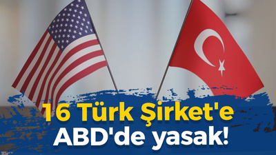 16 Türk Şirket'e ABD'de yasak! İşte şirketler..