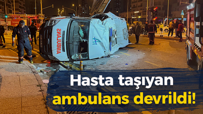 Hasta taşıyan ambulans devrildi!