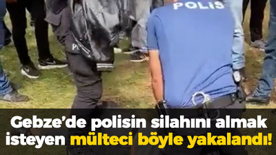 Gebze'de polisin silahını almak isteyen mülteci böyle yakalandı!