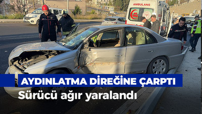 Otomobil aydınlatma direğine çarptı: Sürücü ağır yaralı