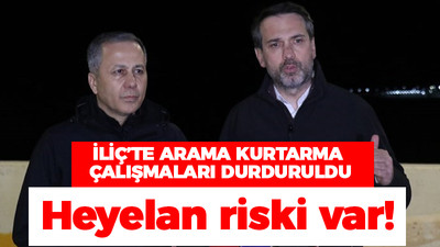 İliç'te arama kurtarma çalışmaları durduruldu: Heyelan riski var!