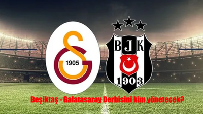 Beşiktaş - Galatasaray maçının hakemi kim? Beşiktaş - Galatasaray derbisini kim yönetecek?