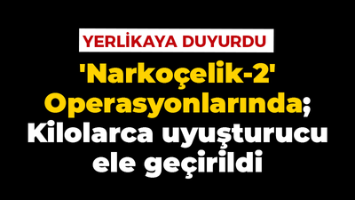 "Narkoçelik" zehir tacirlerine göz açtırmıyor!