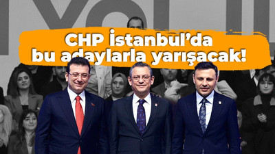 CHP İstanbul’da bu adaylarla yarışacak