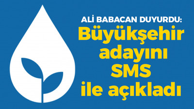 DEVA Partisi Büyükşehir adayını SMS ile açıkladı