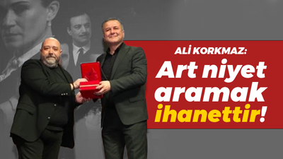 Ali Korkmaz: Plakette art niyet aramak ihanettir!