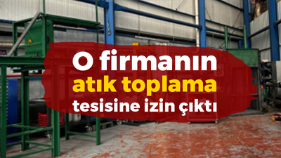 O firmanın atık toplama tesisine izin çıktı