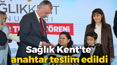 Sağlık Kent'te anahtarlar teslim edildi