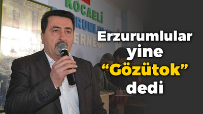 Erzurumlular yine “Gözütok” dedi