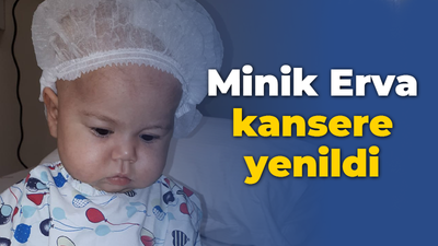 Minik Erva kansere yenildi