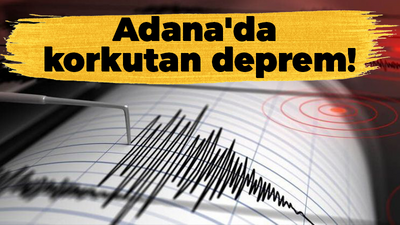 Adana'da korkutan deprem!