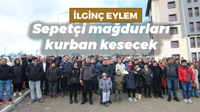 Sepetçi mağdurlarından ilginç eylem: Kurban kesecekler