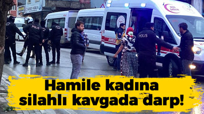 Hamile kadına silahlı kavgada darp!