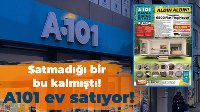 Satmadığı bir bu kalmıştı! A 101 ev satıyor