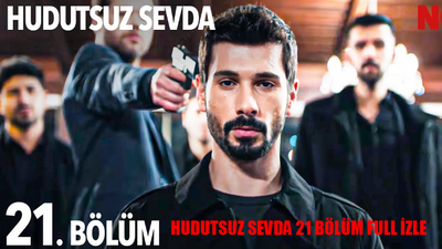 NOW TV CANLI YAYIN Hudutsuz Sevda 21. Bölüm Full İzle! Hudutsuz Sevda Son Bölüm 21 Bölüm Full İzle! Hudutsuz Sevda Son Bölüm İzle Full HD Tek Parça