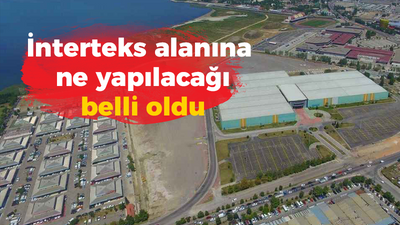 İnterteks alanına ne yapılacağı belli oldu