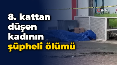 8. kattan düşen kadının şüpheli ölümü