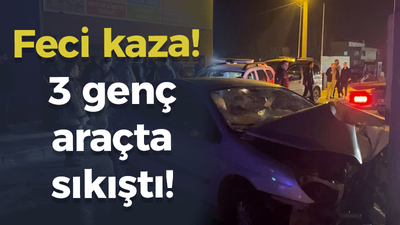 Feci kazada 3 genç araçta sıkıştı!