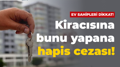 Kiracısına bunu yapan ev sahibine hapis cezası var!