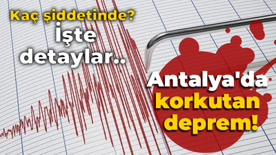 Antalya'da korkutan deprem!