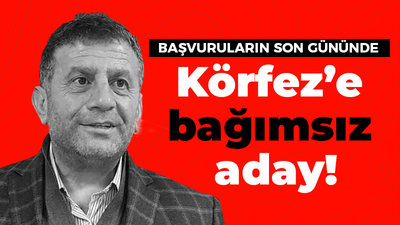 Başvuruların son gününde Körfez’e bağımsız aday!