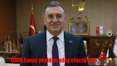 Lütfü Savaş yeniden aday olacak mı? Lütfü Savaş hangi partiden aday olacak? Lütfü Savaş kimdir, nereli, kaç yaşında?