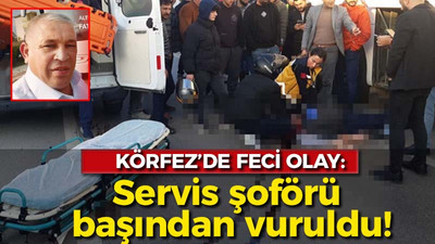 Körfez'de feci olay: Servis şoförü başından vuruldu!