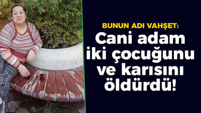 Bunun adı vahşet: Cani adam iki çocuğunu ve karısını öldürdü!