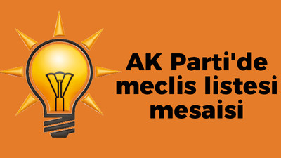 AK Parti'de meclis listesi mesaisi