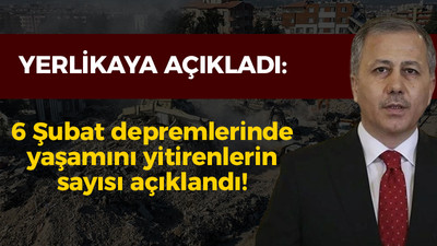 Yerlikaya açıkladı: Büyük felakette yaşamını yitirenlerin sayısı açıklandı!