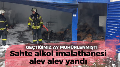 Geçtiğimiz ay mühürlenmişti:Sahte alkol imalathanesi alev alev yandı