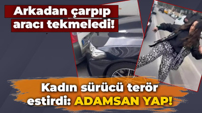 Arakadan çarpıp aracı tekmeledi! Kadın sürücü terör estirdi: Adamsan yap!