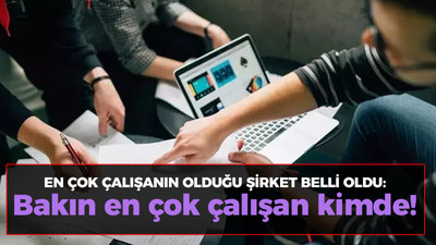 En çok çalışanın olduğu şirketler belli oldu: Bakın en çok çalışan kimde!